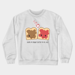 You're my peanut butter to my jelly Kawaii Cute Crewneck Sweatshirt